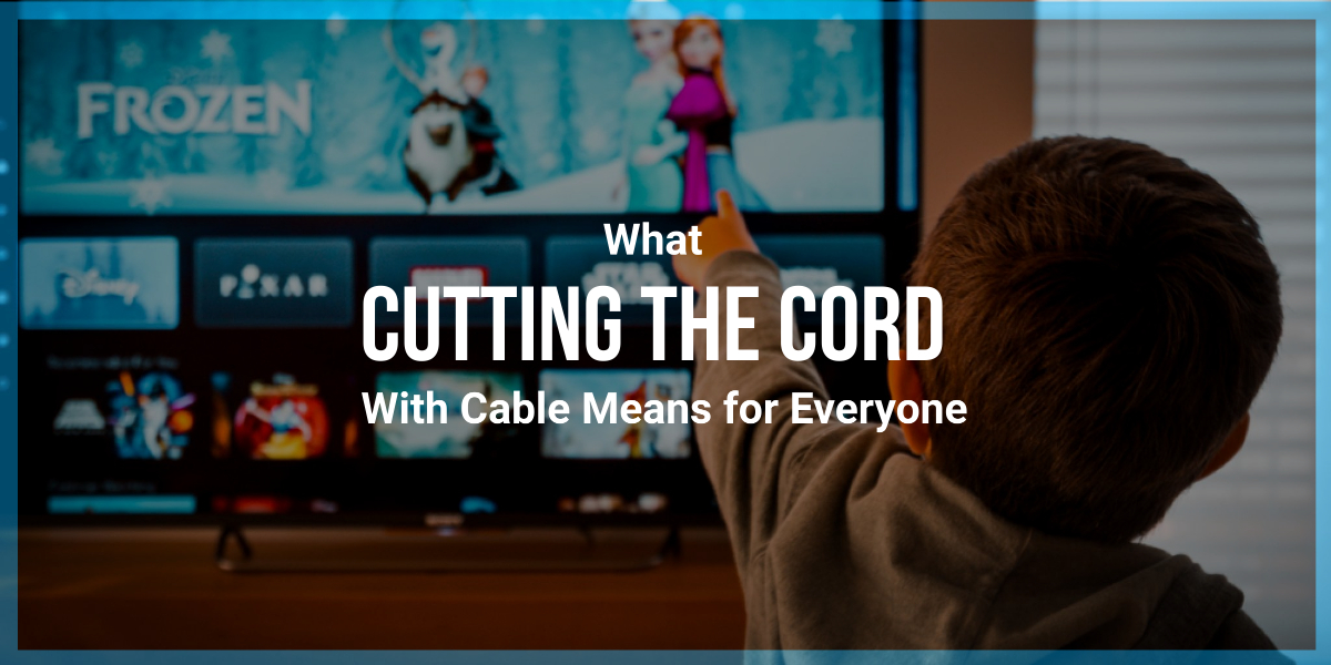 what cutting the cord with cable means for everyone